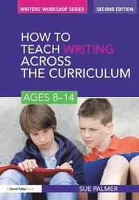 bokomslag How to Teach Writing Across the Curriculum: Ages 8-14