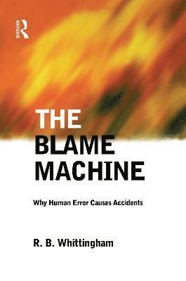 bokomslag The Blame Machine: Why Human Error Causes Accidents