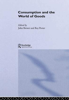 John Brewer, Roy Porter - Consumption and the World of Goods, Inbunden