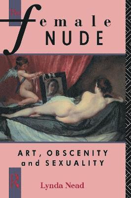 bokomslag The Female Nude: Art, Obscenity and Sexuality