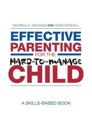 Georgia A. DeGangi, Anne Kendall - Effective Parenting for the Hard-to-Manage Child, Inbunden