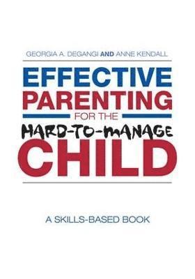 Effective Parenting for the Hard-to-Manage Child 1