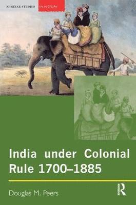 bokomslag India under Colonial Rule: 1700-1885