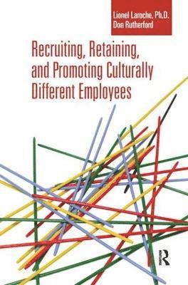 Recruiting, Retaining and Promoting Culturally Different Employees 1