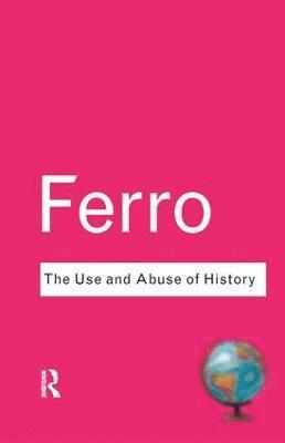 Marc Ferro - Use and Abuse of History, Inbunden