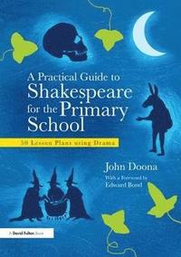 bokomslag A Practical Guide to Shakespeare for the Primary School