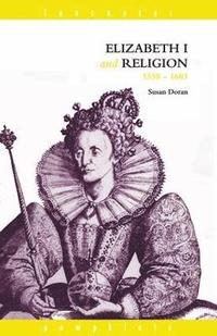 bokomslag Elizabeth I and Religion 1558-1603