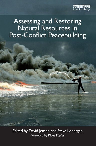 David Jensen, Stephen Lonergan - Assessing and Restoring Natural Resources In Post-Conflict Peacebuilding, Inbunden
