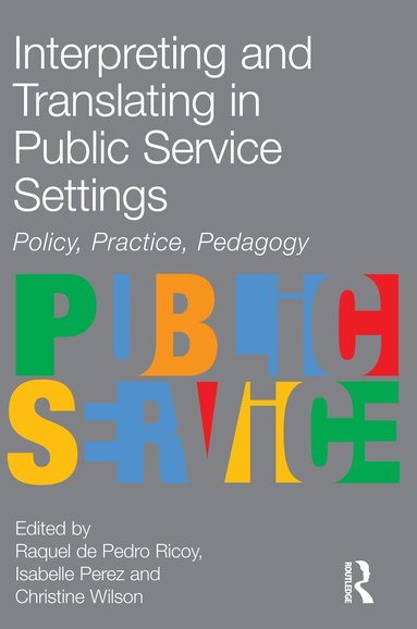 Raquel De Pedro Ricoy, Isabelle Perez, Christine Wilson, Raquel De Pedro Ricoy, Isabelle Perez, Christine Wilson - Interpreting and Translating in Public Service Settings, Inbunden