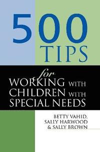 bokomslag 500 Tips for Working with Children with Special Needs