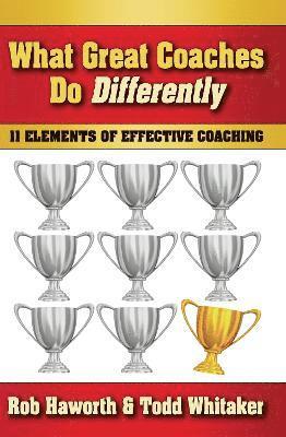 Rob Haworth, Todd Whitaker, USA) Whitaker, Todd (Indiana State University - What Great Coaches Do Differently, Inbunden
