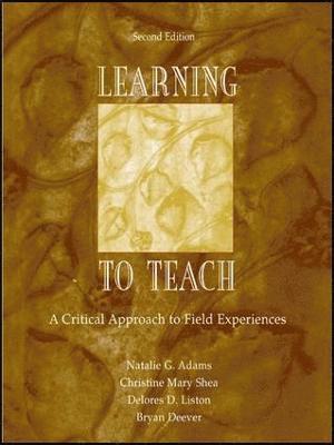 Natalie G. Adams, Christine Mary Shea, Delores D. Liston, Bryan Deever - Learning to Teach, Inbunden