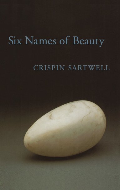Crispin Sartwell - Six Names of Beauty, Inbunden