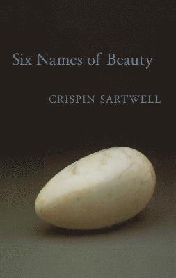 Crispin Sartwell - Six Names of Beauty, Inbunden