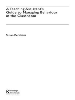 Susan Bentham, UK) Bentham, Susan (Bognor Regis Community College of Adult Education - Teaching Assistant's Guide to Managing Behaviour in the Classroom, Inbunden