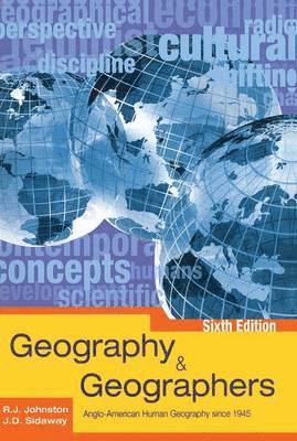 Ron Johnston, James D. Sidaway - Geography and Geographers 6th Edition: Anglo-American Human Geography Since 1945, Inbunden