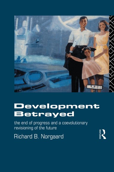 Richard B Norgaard - Development Betrayed, Inbunden