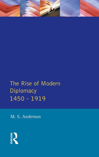 M.S. Anderson - Rise of Modern Diplomacy 1450 - 1919, Inbunden