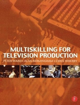 Peter Ward, Alan Bermingham, Chris Wherry - Multiskilling for Television Production, Inbunden