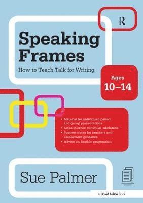 Speaking Frames: How to Teach Talk for Writing: Ages 10-14 1