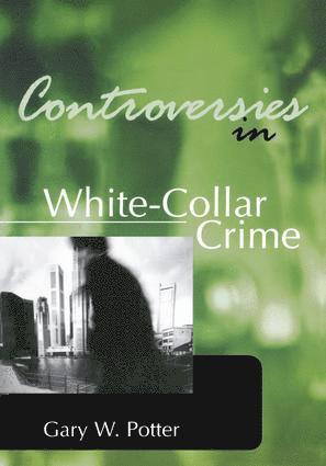 Gary Potter - Controversies in White-Collar Crime, Inbunden