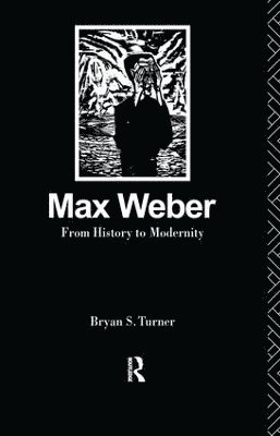 Profesor Bryan S Turner, Profesor Bryan S. Turner - Max Weber: From History to Modernity, Inbunden