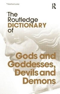 bokomslag The Routledge Dictionary of Gods and Goddesses, Devils and Demons