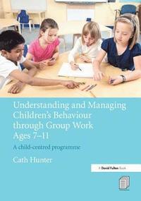 bokomslag Understanding and Managing Children's Behaviour through Group Work Ages 7 - 11