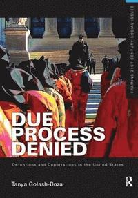 bokomslag Due Process Denied: Detentions and Deportations in the United States