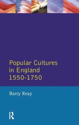 Barry Reay - Popular Cultures in England 1550-1750, Inbunden