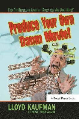 Lloyd Kaufman, Ashley Wren Collins - Produce Your Own Damn Movie!, Inbunden