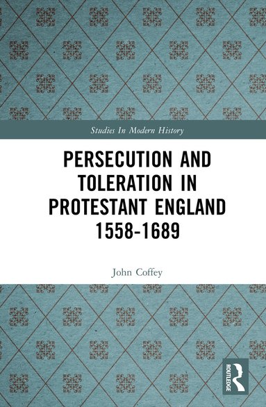 John Coffey - Persecution and Toleration in Protestant England 1558-1689, Inbunden