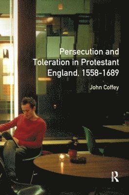 Persecution and Toleration in Protestant England 1558-1689