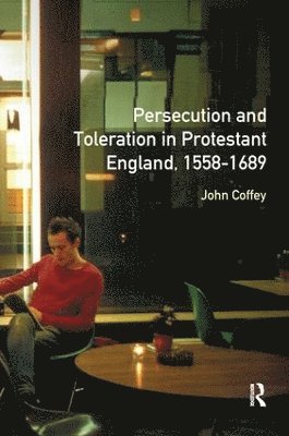 Persecution and Toleration in Protestant England 1558-1689 1