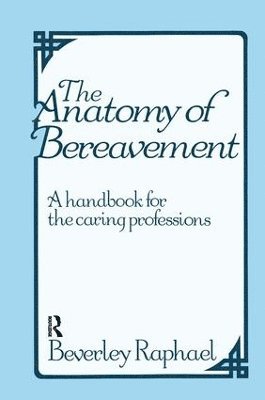 Beverley Raphael - Anatomy of Bereavement, Inbunden
