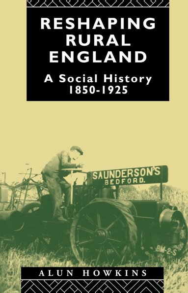 Alun Howkins - Reshaping Rural England, Inbunden