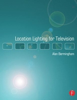Alan Bermingham - Location Lighting for Television, Inbunden