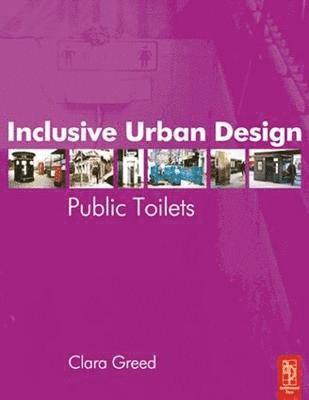 Clara Greed - Inclusive Urban Design: Public Toilets, Inbunden