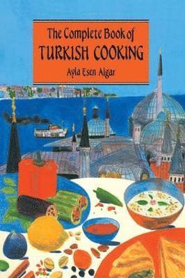 Ayla Esen Algar - Complete Book Of Turkish Cooking, Inbunden