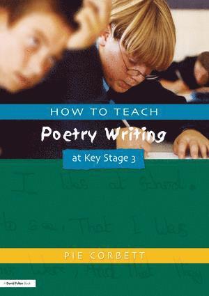 Pie Corbett - How to Teach Poetry Writing at Key Stage 3, Inbunden