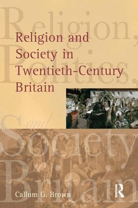 Callum G. Brown - Religion and Society in Twentieth-Century Britain, Inbunden