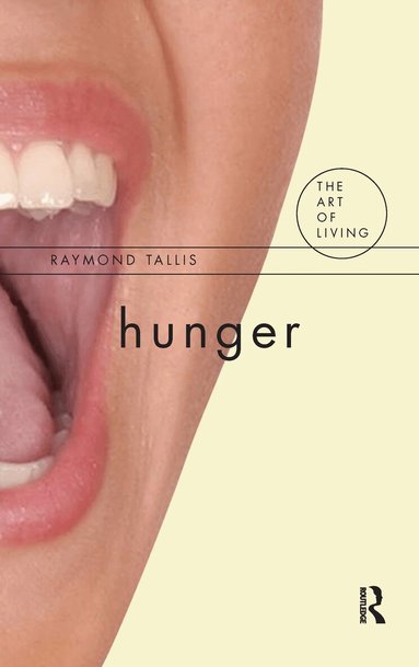 Raymond Tallis - Hunger, Inbunden