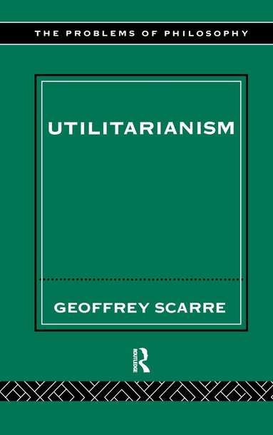 Geoffrey Scarre - Utilitarianism, Inbunden