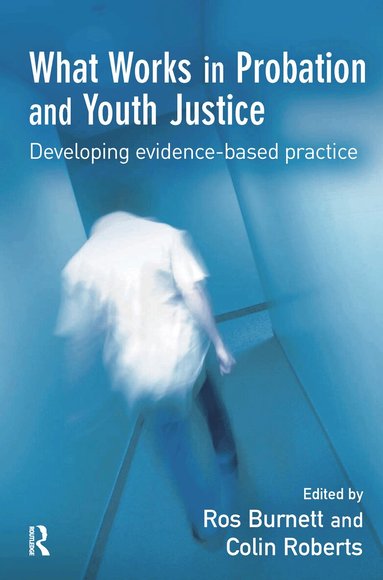 Ros Burnett, Colin Roberts - What Works in Probation and Youth Justice, Inbunden