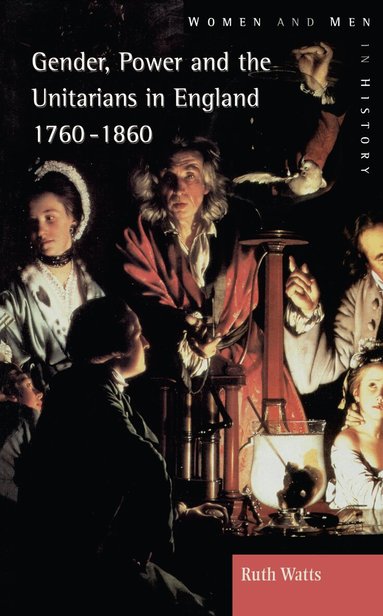 Ruth Watts - Gender, Power and the Unitarians in England, 1760-1860, Inbunden