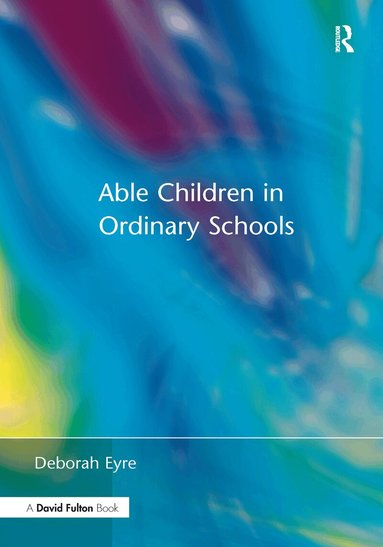 Deborah Eyre - Able Children in Ordinary Schools, Inbunden