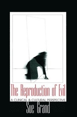 Sue Grand, USA) Grand, Sue (New York University Postdoctoral Program in Psychotherapy and Psychoanalysis - Reproduction of Evil, Inbunden