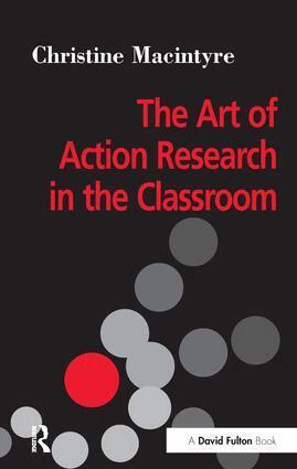 Christine MacIntyre - Art of Action Research in the Classroom, Inbunden