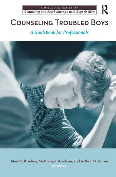 Mark S. Kiselica, Matt Englar-Carlson, Arthur M. Horne - Counseling Troubled Boys, Inbunden