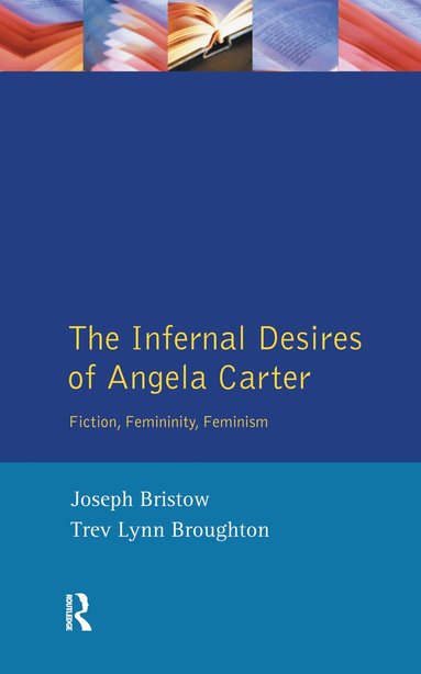 Joseph Bristow, Trev Lynn Broughton - Infernal Desires of Angela Carter, Inbunden